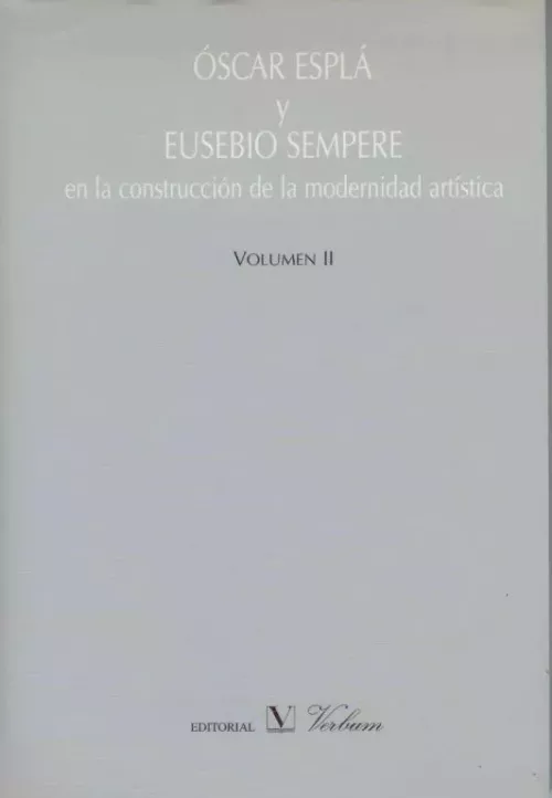 Oscar Esplá y Eusebio Sempere en la construcción de la modernidad artística. Vol. II