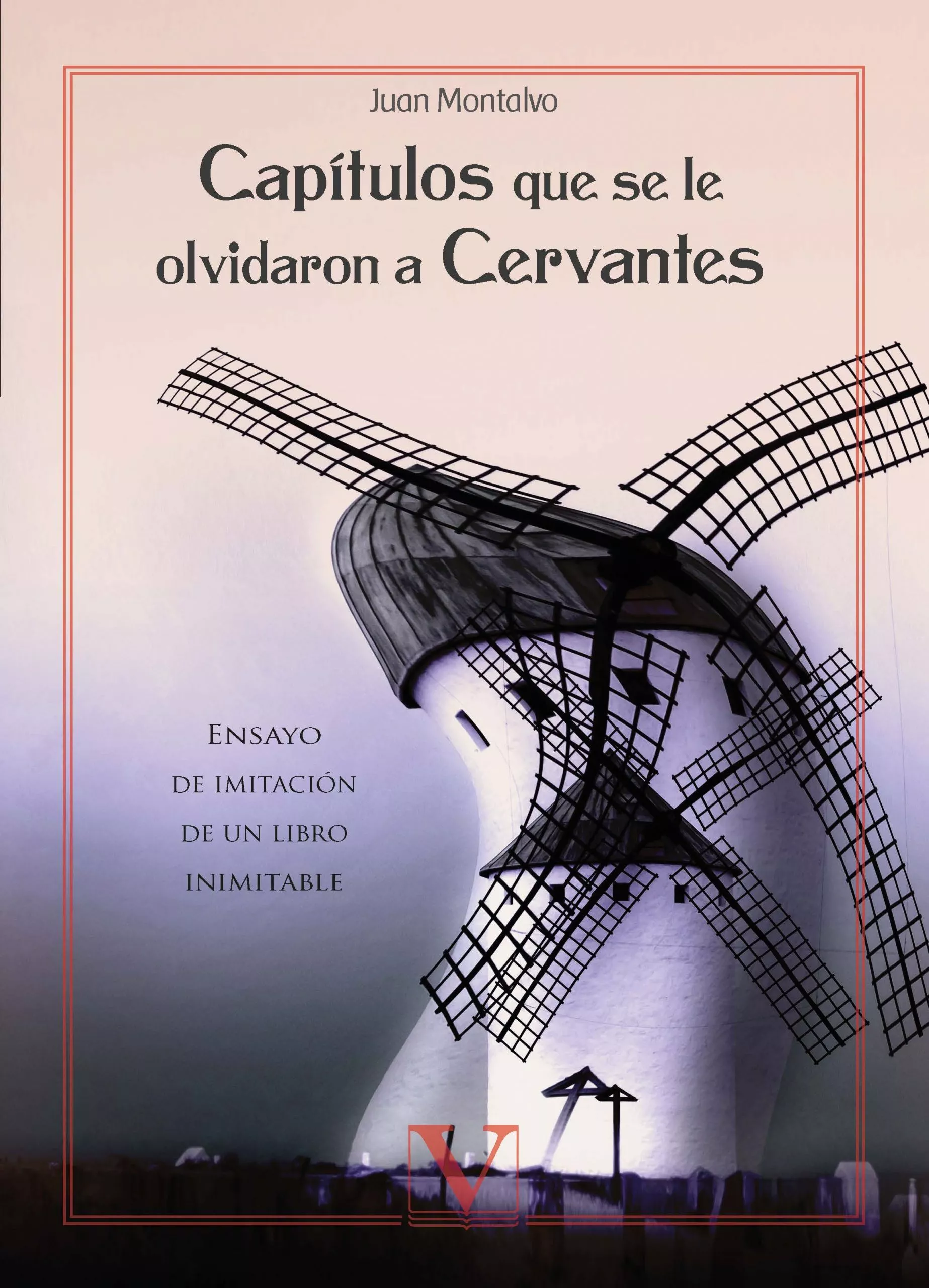 Capítulos que se le olvidaron a Cervantes. Ensayo de imitación de un ...